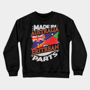 Made In Australia With Eritrean Parts - Gift for Eritrean From Eritrea Crewneck Sweatshirt